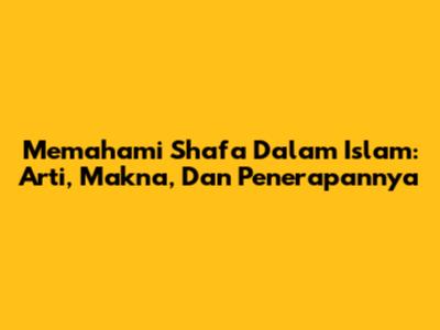 Memahami Shafa Dalam Islam: Arti, Makna, Dan Penerapannya