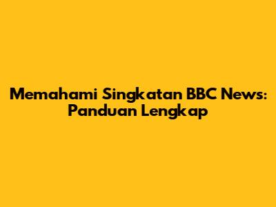 Memahami Singkatan BBC News: Panduan Lengkap