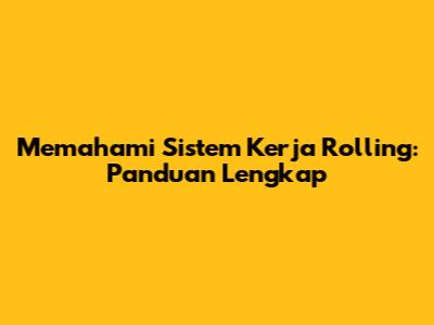 Memahami Sistem Kerja Rolling: Panduan Lengkap