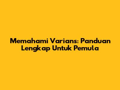 Memahami Varians: Panduan Lengkap Untuk Pemula