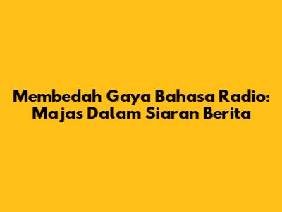 Membedah Gaya Bahasa Radio: Majas Dalam Siaran Berita