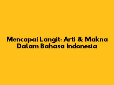 Mencapai Langit: Arti & Makna Dalam Bahasa Indonesia