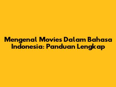 Mengenal 'Movies' Dalam Bahasa Indonesia: Panduan Lengkap