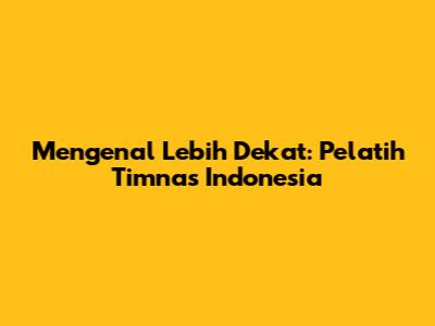 Mengenal Lebih Dekat: Pelatih Timnas Indonesia
