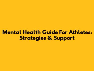 Mental Health Guide For Athletes: Strategies & Support