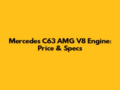 Mercedes C63 AMG V8 Engine: Price & Specs