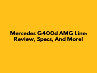 Mercedes G400d AMG Line: Review, Specs, And More!