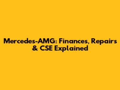 Mercedes-AMG: Finances, Repairs & CSE Explained