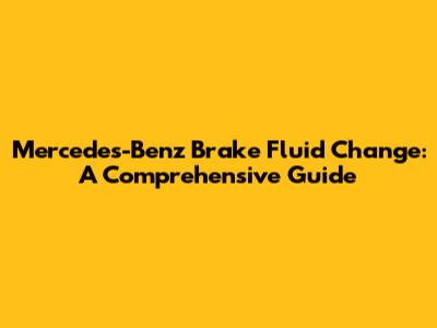 Mercedes-Benz Brake Fluid Change: A Comprehensive Guide