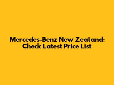 Mercedes-Benz New Zealand: Check Latest Price List