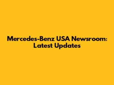 Mercedes-Benz USA Newsroom: Latest Updates