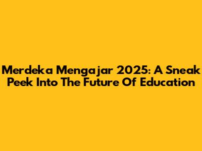 Merdeka Mengajar 2025: A Sneak Peek Into The Future Of Education