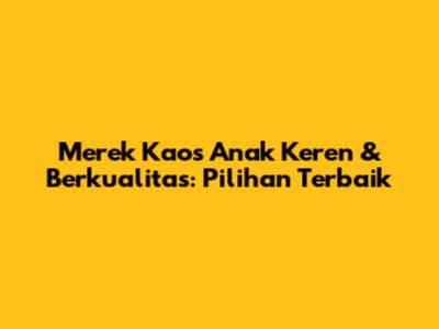 Merek Kaos Anak Keren & Berkualitas: Pilihan Terbaik