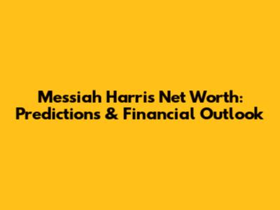 Messiah Harris' Net Worth: Predictions & Financial Outlook