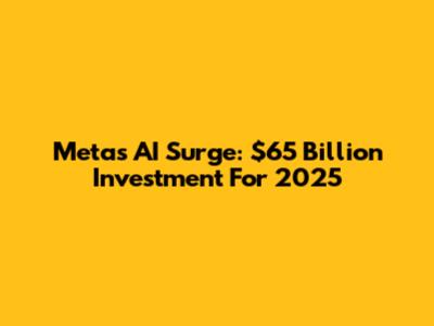 Meta's AI Surge: $65 Billion Investment For 2025