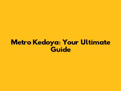 Metro Kedoya: Your Ultimate Guide