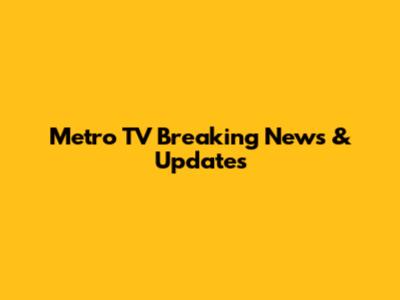 Metro TV Breaking News & Updates