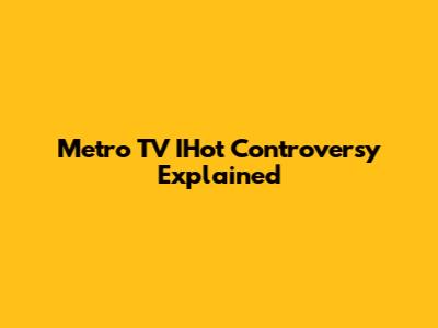 Metro TV IHot Controversy Explained