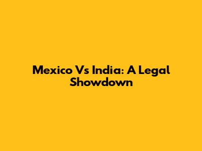 Mexico Vs India: A Legal Showdown