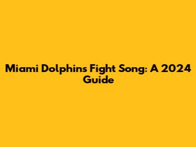 Miami Dolphins Fight Song: A 2024 Guide