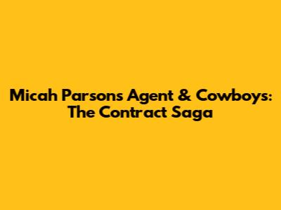 Micah Parsons' Agent & Cowboys: The Contract Saga