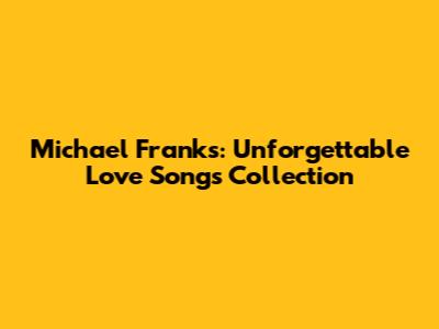 Michael Franks: Unforgettable Love Songs Collection