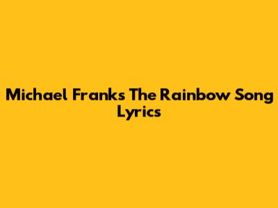 Michael Franks "The Rainbow" Song Lyrics
