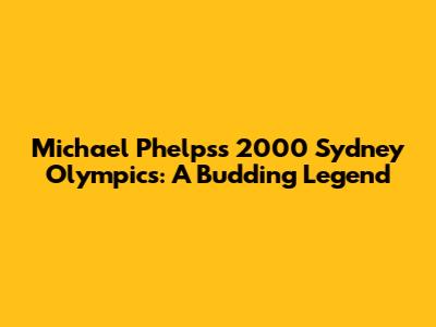 Michael Phelps's 2000 Sydney Olympics: A Budding Legend
