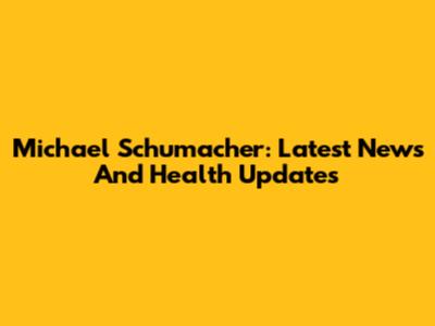Michael Schumacher: Latest News And Health Updates
