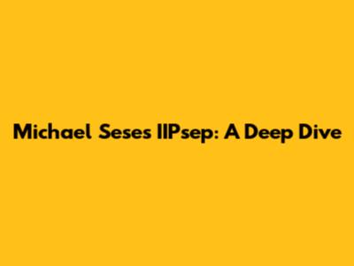 Michael Sese's IIPsep: A Deep Dive