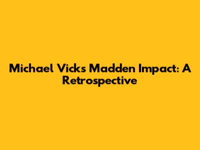 Michael Vick's Madden Impact: A Retrospective