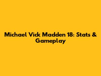Michael Vick Madden 18: Stats & Gameplay