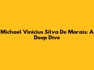 Michael Vinicius Silva De Morais: A Deep Dive