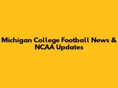 Michigan College Football News & NCAA Updates