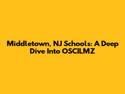 Middletown, NJ Schools: A Deep Dive Into OSCILMZ