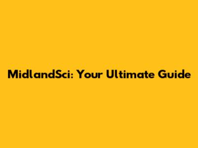 MidlandSci: Your Ultimate Guide