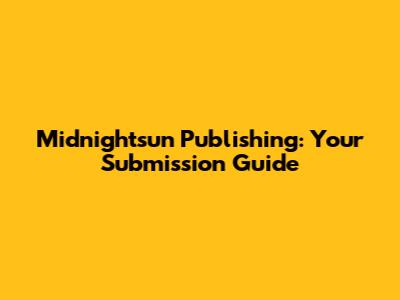 Midnightsun Publishing: Your Submission Guide