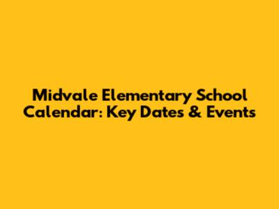 Midvale Elementary School Calendar: Key Dates & Events