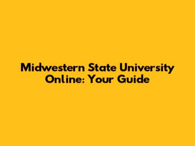 Midwestern State University Online: Your Guide