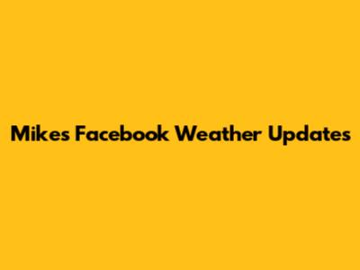 Mike's Facebook Weather Updates