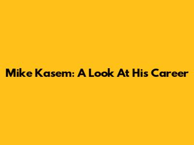 Mike Kasem: A Look At His Career
