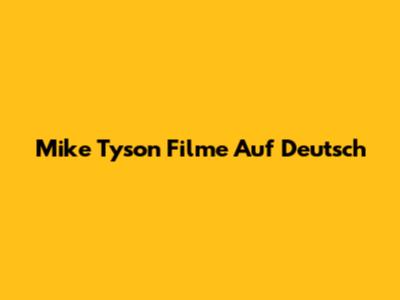 Mike Tyson Filme Auf Deutsch