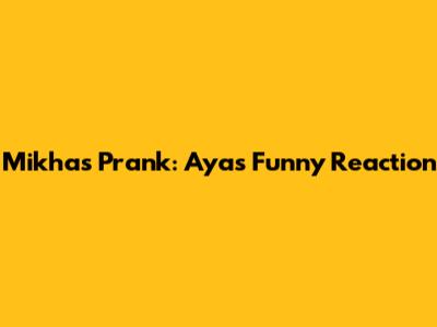 Mikha's Prank: Aya's Funny Reaction