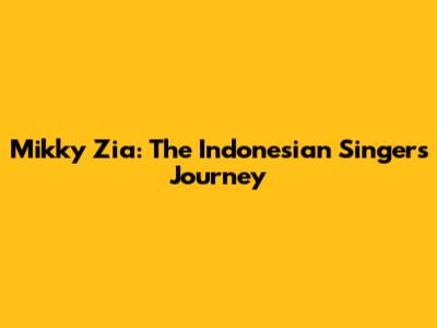 Mikky Zia: The Indonesian Singer's Journey