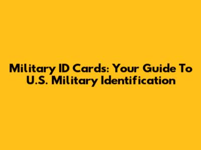 Military ID Cards: Your Guide To U.S. Military Identification