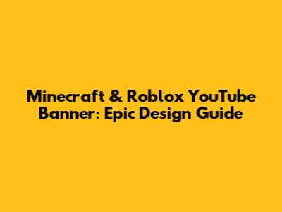 Minecraft & Roblox YouTube Banner: Epic Design Guide