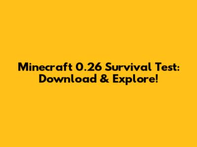 Minecraft 0.26 Survival Test: Download & Explore!