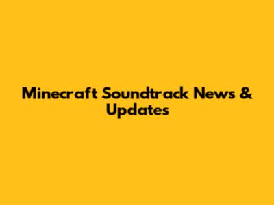 Minecraft Soundtrack News & Updates