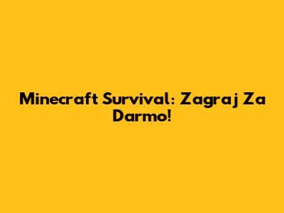 Minecraft Survival: Zagraj Za Darmo!