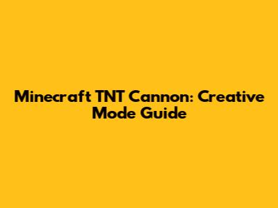 Minecraft TNT Cannon: Creative Mode Guide
